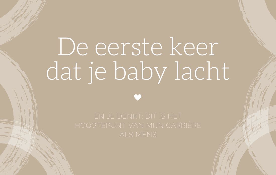 De eerste keer dat je baby lacht en je denkt: dit is het hoogtepunt van mijn carrière als mens
