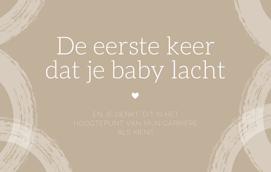De eerste keer dat je baby lacht en je denkt: dit is het hoogtepunt van mijn carrière als mens