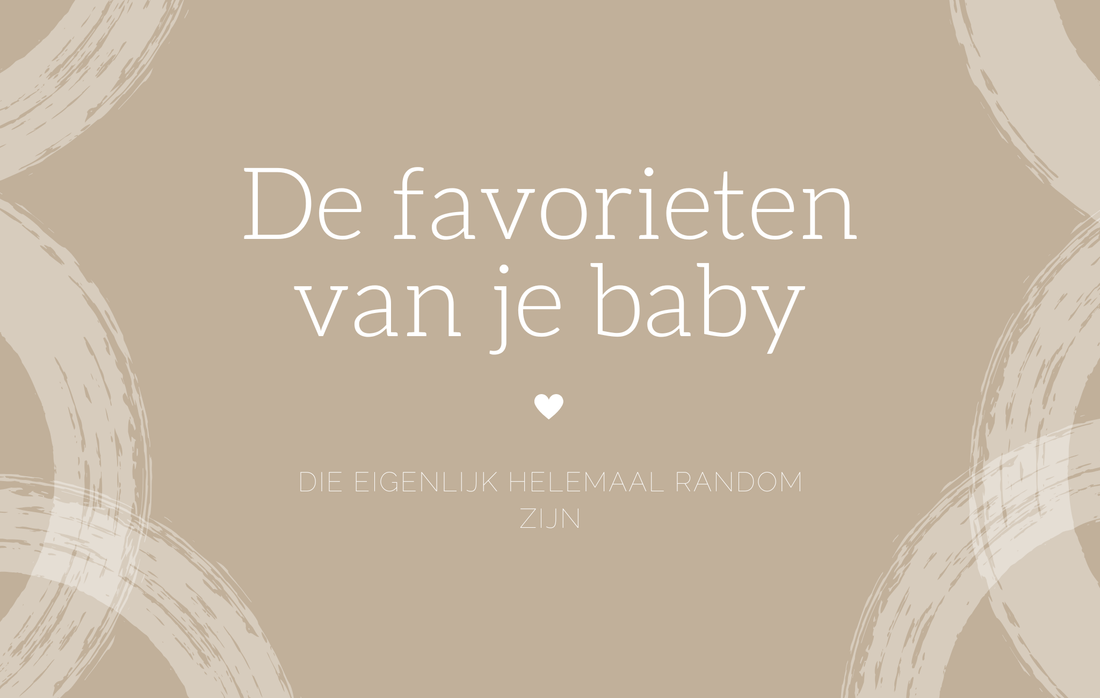 De favorieten van je baby die eigenlijk helemaal random zijn
