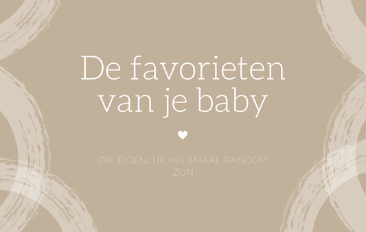 De favorieten van je baby die eigenlijk helemaal random zijn