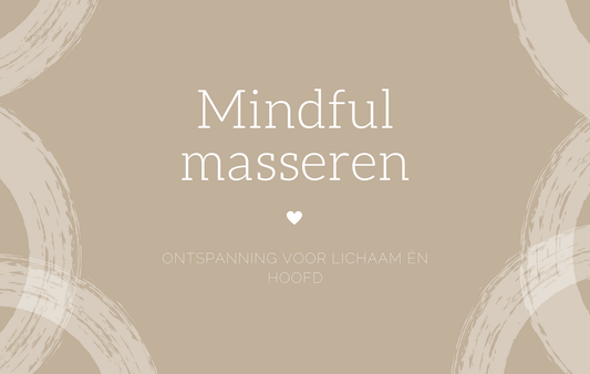 Mindful masseren: ontspanning voor lichaam én hoofd