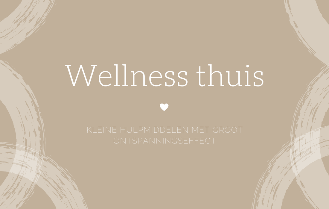 Wellness thuis: kleine hulpmiddelen met groot ontspanningseffect