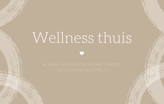 Wellness thuis: kleine hulpmiddelen met groot ontspanningseffect