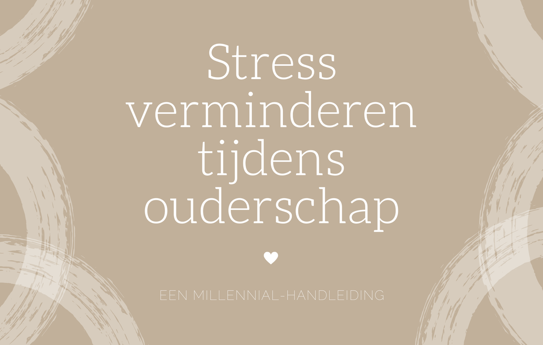 Stress verminderen tijdens ouderschap: een millennial-handleiding